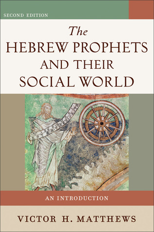 The Hebrew Prophets and Their Social World: An Introduction (Paperback)