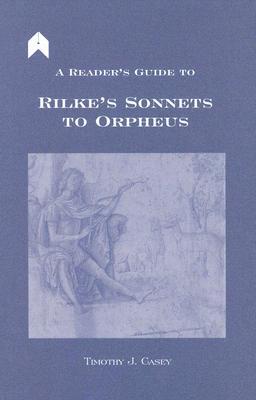 A Reader’s Guide to Rilke’s "Sonnets to Orpheus" (Arlen Academic)