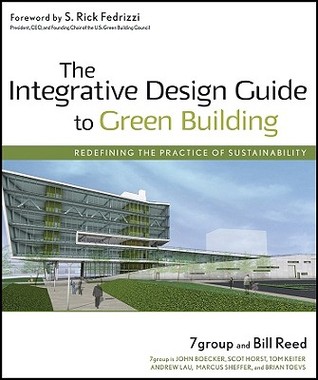 The Integrative Design Guide to Green Building: Redefining the Practice of Sustainability (Wiley Series in Sustainable Design)