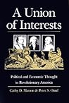A Union of Interests: Political and Economic Thought in Revolutionary America (American Political Thought)