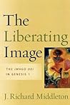 The Liberating Image by J. Richard Middleton
