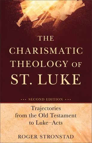 The Charismatic Theology of St. Luke: Trajectories from the Old Testament to Luke-Acts (Paperback)