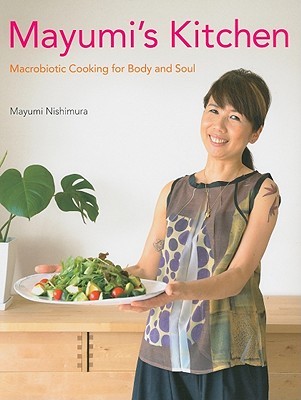 Mayumi's Kitchen: Macrobiotic Cooking for Body and Soul (Hardcover)