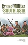 Armed Militias of South Asia: Fundamentalists, Maoists and Separatists