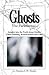 Ghosts: The Paranormal: Insights into the Truth about Ghosts, Ghost-Hunting, Reincarnation and Cults