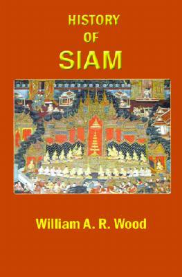 A History of Siam: From the Earliest Times to the Year A.D. 1781, with a Supplement Dealing with More Recent Events (Paperback)