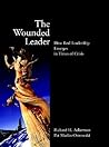 The Wounded Leader: How Real Leadership Emerges in Times of Crisis (Jossey-Bass Education)