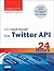 Sams Teach Yourself the Twitter API in 24 Hours (Sams Teach Yourself in 24 Hours)