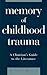 Memory of Childhood Trauma: A Clinician's Guide to the Literature
