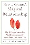 How to Create a Magical Relationship: The 3 Simple Ideas that Will Instantaneously Transform Your Love Life