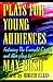 Plays for Young Audiences by Max Bush: An Anthology of Selected Plays for Young Audiences