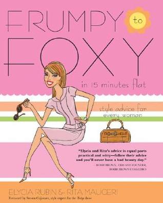 Frumpy to Foxy in 15 Minutes Flat: Style Advice for Every Woman (Paperback)