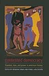 Contested Democracy: Freedom, Race, and Power in American History Contested Democracy: Freedom, Race, and Power in American History