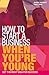 How to Start a Business When You're Young: Get the Right Idea for Success