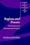 Regions and Powers: The Structure of International Security (Cambridge Studies in International Relations, Series Number 91)