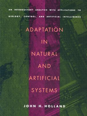 Adaptation in Natural and Artificial Systems: An Introductory Analysis with Applications to Biology, Control, and Artificial Intelligence (Paperback)