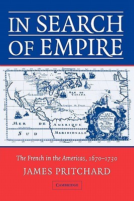 In Search of Empire: The French in the Americas, 1670-1730 (Paperback)
