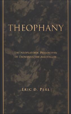 Theophany: The Neoplatonic Philosophy of Dionysius the Areopagite (Suny Series in Ancient Greek Philosophy)