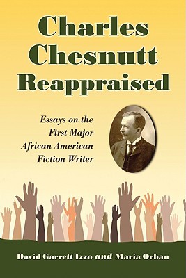 Charles Chesnutt Reappraised: Essays on the First Major African American Fiction Writer (Paperback)