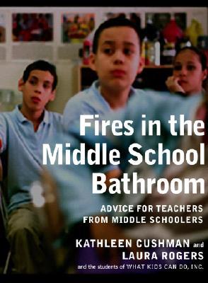 Fires in the Middle School Bathroom: Advice for Teachers from Middle Schoolers (Hardcover)
