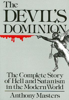 Devil's Dominion: The Complete Story of Hell and Satanism in the Modern World (Hardcover)
