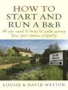 How to Start and Run a B and B: All you need to know to make money from your dream property How to Start and Run a B and B: All you need to know to make money from your dream property