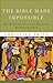 The Bible Made Impossible: Why Biblicism Is Not a Truly Evangelical Reading of Scripture