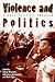 Violence and Politics by Kenton Worcester