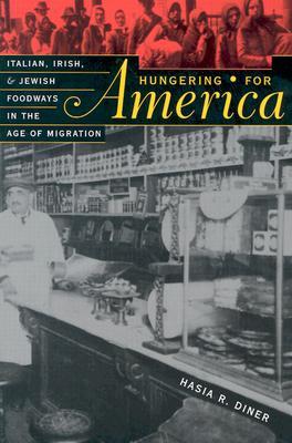 Hungering for America: Italian, Irish, and Jewish Foodways in the Age of Migration (Paperback)