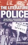 The Literature Police: Apartheid Censorship and Its Cultural Consequences