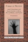 Forms of Protest: Anti-Colonialism and Avant-Gardes in Africa, the Caribbean, and France