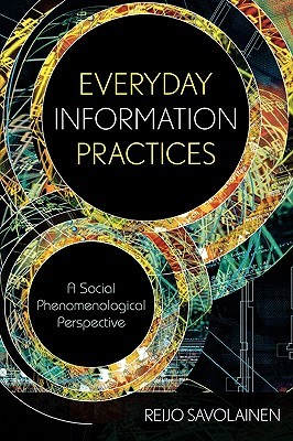 Everyday Information Practices: A Social Phenomenological Perspective (Paperback)