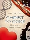 Christ to Coke by Martin Kemp