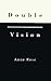 Double Vision by Anne K. Rose
