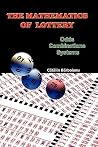 The Mathematics of Lottery: Odds, Combinations, Systems The Mathematics of Lottery: Odds, Combinations, Systems