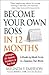 Become Your Own Boss in 12 Months: A Month-by-Month Guide to a Business that Works