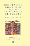 Scholastic Humanism and the Unification of Europe Scholastic Humanism and the Unification of Europe