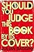 Should You Judge This Book by its Cover?: 100 Fresh Takes on Familiar Sayings and Quotations