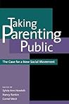 Taking Parenting Public: The Case for a New Social Movement Taking Parenting Public: The Case for a New Social Movement