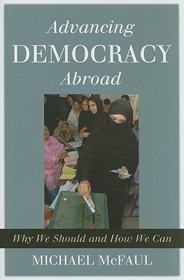 Advancing Democracy Abroad: Why We Should and How We Can (Hoover Studies in Politics, Economics, and Society)