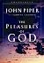 The Pleasures of God by John Piper The Pleasures of God by John Piper