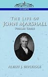 The Life of John Marshall, Vol. 3 (Cosimo Classics Biography)