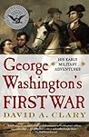 George Washington's First War by David A. Clary