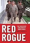 Red Rogue: The Persistent Challenge of North Korea Red Rogue: The Persistent Challenge of North Korea
