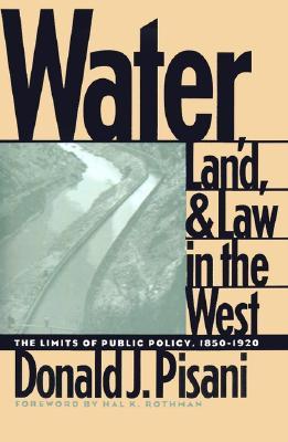 Water, Land, and Law in the West: The Limits of Public Policy (Development of Western Resources)