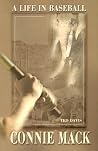 Connie Mack: A Life in Baseball Connie Mack: A Life in Baseball
