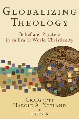 Globalizing Theology: Belief and Practice in an Era of World Christianity (Paperback)