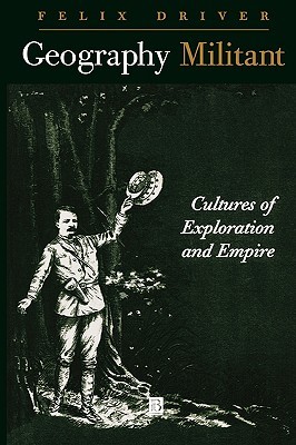 Geography Militant: Cultures of Exploration and Empire (Paperback)