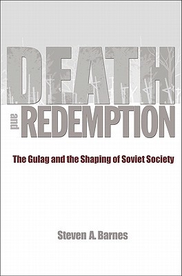 Death and Redemption: The Gulag and the Shaping of Soviet Society (Paperback)