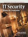 IT Security: Risking the Corporation IT Security: Risking the Corporation
